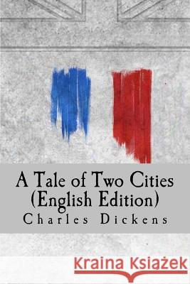 A Tale of Two Cities (English Edition) Charles Dickens Alvaro Martinez 9781537382968 Createspace Independent Publishing Platform - książka