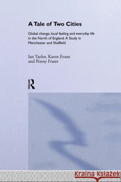 A Tale of Two Cities: Global Change, Local Feeling and Everday Life in the North of England Karen Evans Penny Fraser 9781138880016 Routledge - książka