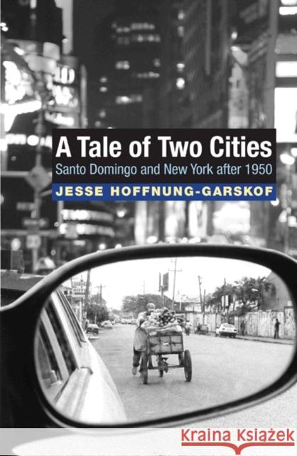 A Tale of Two Cities: Santo Domingo and New York After 1950 Hoffnung-Garskof, Jesse 9780691149363 Princeton University Press - książka