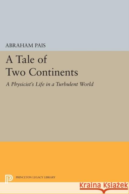 A Tale of Two Continents: A Physicist's Life in a Turbulent World Pais, Abraham 9780691600499 John Wiley & Sons - książka