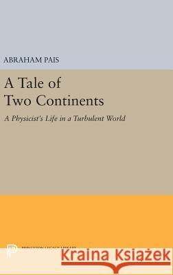 A Tale of Two Continents: A Physicist's Life in a Turbulent World Abraham Pais 9780691630403 Princeton University Press - książka