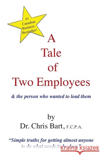 A Tale of Two Employees and the Person Who Wanted to Lead Them Chris Bart 9780973224702 Bart & Company Inc. - książka