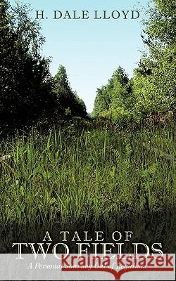A Tale of Two Fields: A Personal Journey Out of Legalism Lloyd, H. Dale 9781438949406 Authorhouse - książka