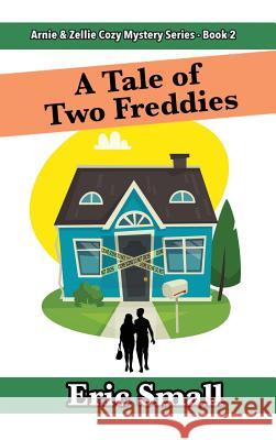 A Tale of Two Freddies: An Arnie & Zellie Cozy Mystery Eric Small 9780998859248 Eric Small - książka