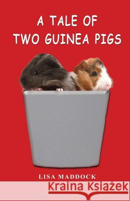 A Tale of Two Guinea Pigs Lisa Maddock 9780692728871 Cavidae Press - książka