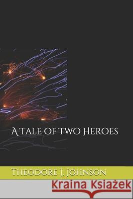 A Tale of Two Heroes Theodore J. Johnson 9781086213201 Independently Published - książka