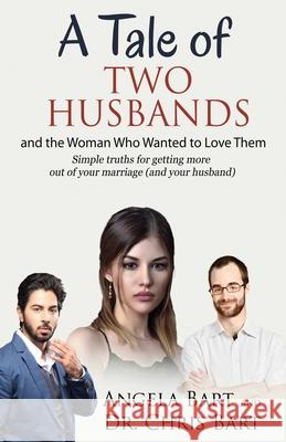 A Tale of Two Husbands and the Woman Who Wanted to Love Them Angela Bart, Chris Bart 9780993880148 Tale of Two Husbands - książka