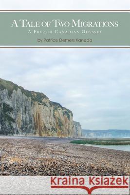 A Tale of Two Migrations: A French Canadian Odyssey Kaneda, Patrice DeMers 9781478713364 Outskirts Press - książka