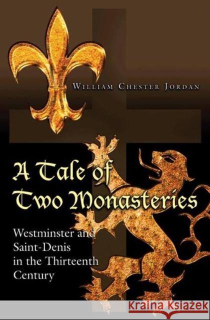 A Tale of Two Monasteries: Westminster and Saint-Denis in the Thirteenth Century Jordan, William Chester 9780691150062 Princeton University Press - książka