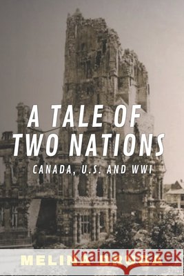 A Tale of Two Nations: Canada, U.S. and WWI Melina Druga, John Druga 9781983143106 Independently Published - książka