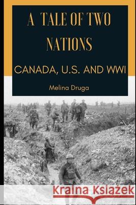 A Tale of Two Nations: Canada, U.S. and WWI Melina Druga, John Druga 9781983143106 Independently Published - książka