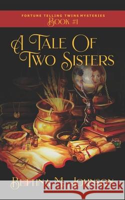 A Tale of Two Sisters: The Fortune-Telling Twins: Antiques & Mystic Uniques Caravan, A Paranormal Psychic Cozy Mystery, Fantasy Romance and S Bettina M. Johnson 9781735069289 Aqua Raven Publishing - książka