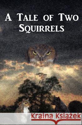 A Tale of Two Squirrels A. T. Baron 9781452862736 Createspace - książka