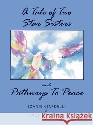 A Tale of Two Star Sisters and Pathways To Peace &. Joanie Ciardelli Avo 9780578359793 Pathways to Peace - książka