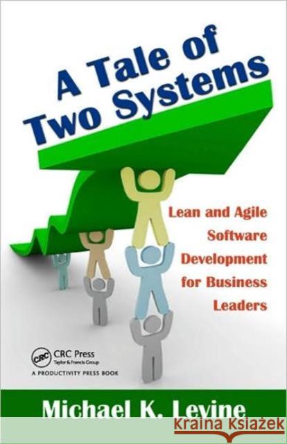 A Tale of Two Systems: Lean and Agile Software Development for Business Leaders Levine, Michael K. 9781439803899 CRC Press - książka