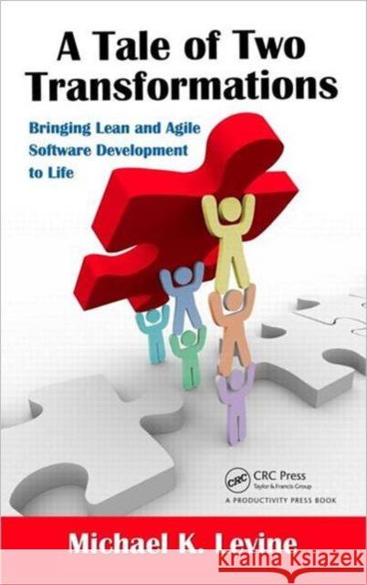 A Tale of Two Transformations: Bringing Lean and Agile Software Development to Life Levine, Michael K. 9781439879757  - książka