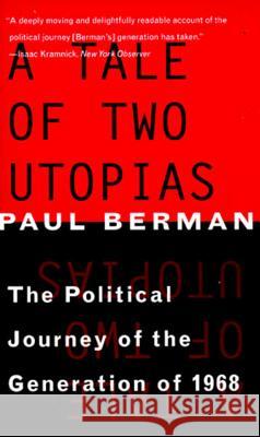 A Tale of Two Utopias: The Political Journey of the Generation of 1968 Paul Berman 9780393316759 W. W. Norton & Company - książka