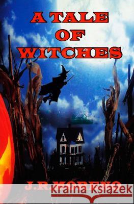A tale of Witches J. R. Moreno 9781500891077 Createspace Independent Publishing Platform - książka
