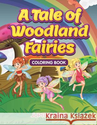 A Tale of Woodland Fairies Coloring Book Jupiter Kids 9781683262725 Jupiter Kids - książka