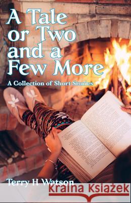 A Tale or Two and a Few More: A Collection of Short Stories Terry H. Watson 9780995680784 Ramoan Press - książka