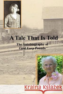 A Tale That Is Told: The Autobiography of Opal Earp Pounds Opal Earp Pounds Geraldine Pounds Robideaux Wayne Pounds 9781974412259 Createspace Independent Publishing Platform - książka