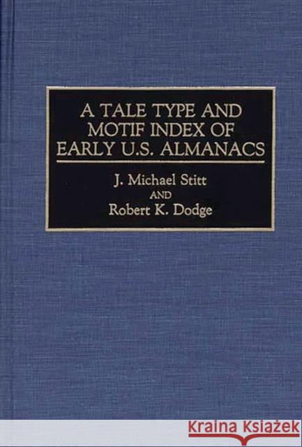 A Tale Type and Motif Index of Early U.S. Almanacs J. Michael Stitt Robert K. Dodge 9780313260483 Greenwood Press - książka
