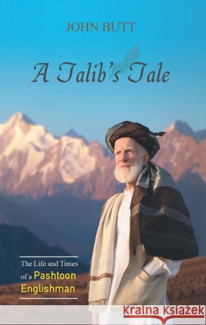 A Talib's Tale: The Life and Times of a Pashtoon Englishman John Butt 9781847741561 Kube Publishing Ltd - książka