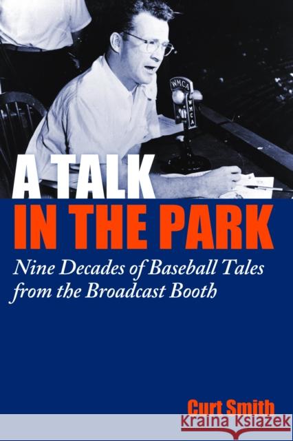 A Talk in the Park: Nine Decades of Baseball Tales from the Broadcast Booth Curt Smith 9781597976701 Potomac Books - książka