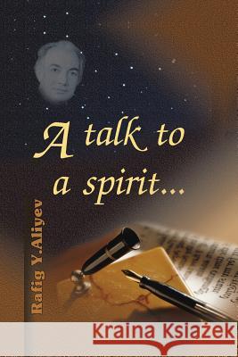 A Talk to a Spirit... Rafig y. Aliyev 9781466994430 Trafford Publishing - książka