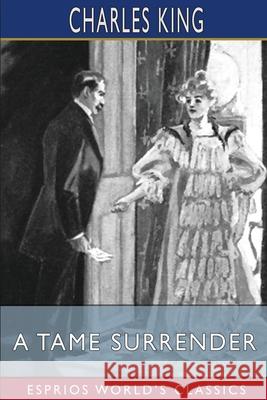 A Tame Surrender (Esprios Classics): A Story of the Chicago Strike King, Charles 9781006150319 Blurb - książka