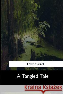 A Tangled Tale Lewis Carroll 9781546901983 Createspace Independent Publishing Platform - książka
