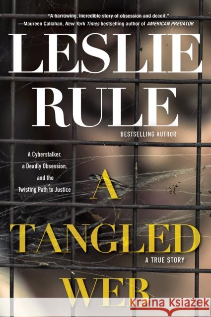 A Tangled Web: A Cyberstalker, a Deadly Obsession, and the Twisting Path to Justice. Leslie Rule 9780806539980 Citadel Press - książka