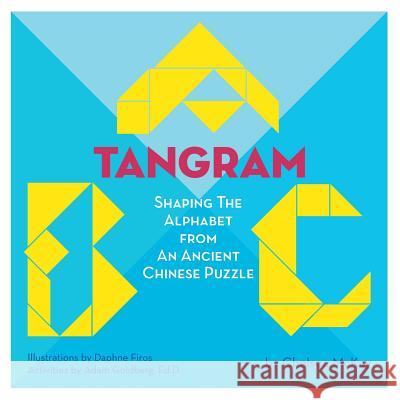 A Tangram ABC: Shaping the Alphabet from an Ancient Chinese Puzzle Chelsea McKay Daphne Firos Adam Goldberg 9781939431042 Mathword Press, LLC - książka