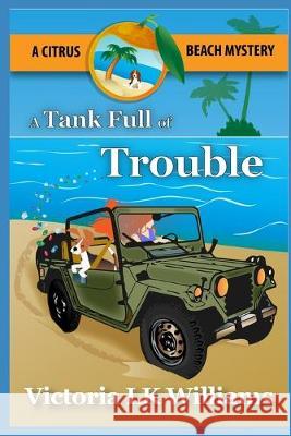 A Tank Full of Trouble: A Citrus Beach Mystery Karen Kalbacher Victoria Lk Williams 9781983156434 Independently Published - książka