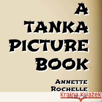 A Tanka Picture Book Annette Rochelle Aben 9781977913135 Createspace Independent Publishing Platform - książka