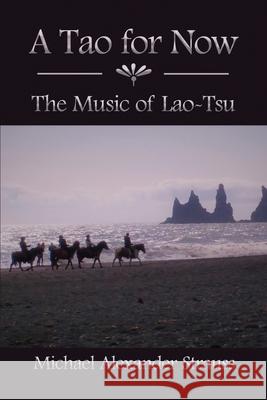 A Tao for Now: The Music of Lao-Tsu Michael Alexander Strauss 9781636614946 Dorrance Publishing Co. - książka
