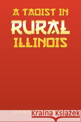 A Taoist in Rural Illinois Daniel Nardini 9781669850632 Xlibris Us - książka