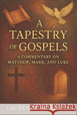 A Tapestry of Gospels: A Commentary on Matthew, Mark, and Luke Muzembi Th D., Laurence 9798297318748 Independently Published - książka