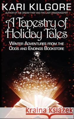 A Tapestry of Holiday Tales: Winter Adventures from the Odds and Endings Bookstore Kari Kilgore 9781639920129 Spiral Publishing, Ltd. - książka