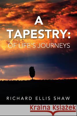 A Tapestry: Of Life's Journeys Richard Ellis Shaw 9781478786115 Outskirts Press - książka