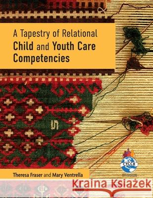 A Tapestry of Relational Child and Youth Care Competencies Theresa Fraser Mary Ventrella  9781773380339 Canadian Scholars - książka