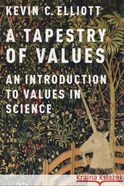 A Tapestry of Values: An Introduction to Values in Science Kevin Christopher Elliott 9780190260811 Oxford University Press, USA - książka