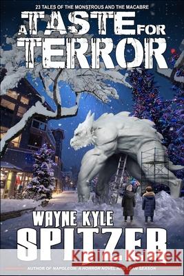 A Taste for Terror: 23 Tales of the Monstrous and the Macabre Wayne Kyle Spitzer 9781679233739 Independently Published - książka