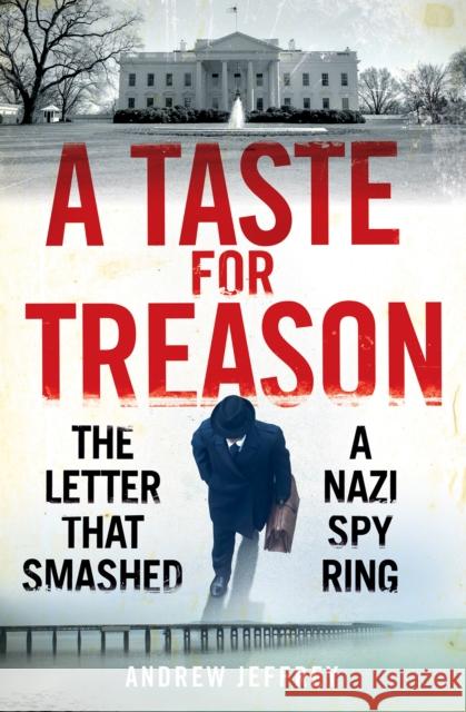 A Taste for Treason: The Letter That Smashed a Nazi Spy Ring Andrew Jeffrey 9781780277882 Birlinn General - książka