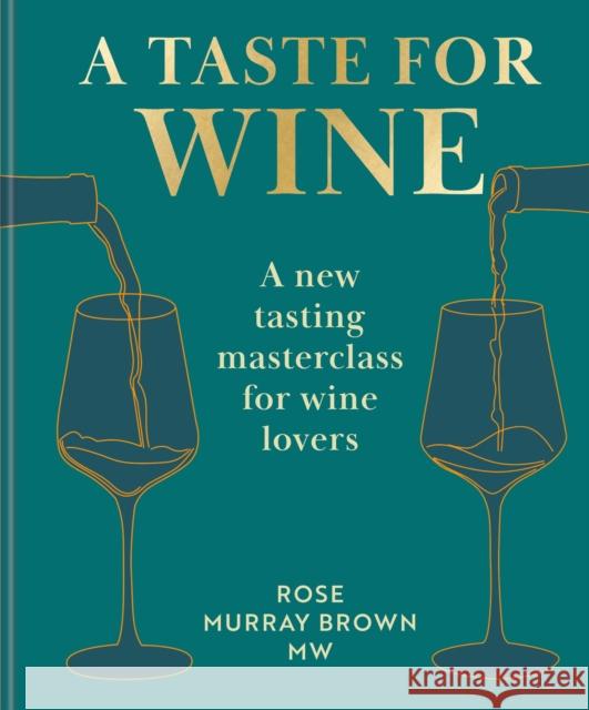 A Taste for Wine: A new tasting masterclass for wine lovers Rose Murray Brown MW 9781840918984 Octopus Publishing Group - książka