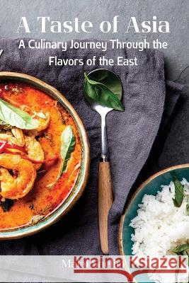 A Taste of Asia: A Culinary Journey Through the Flavors of the East Malai Saelim 9781803619729 Malai Saelim - książka