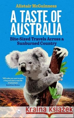 A Taste of Australia: Bite-Sized Travels Across a Sunburned Country McGuinness, Alistair 9780994316585 Discover Your Tribe - książka