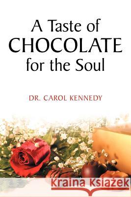 A Taste of Chocolate for the Soul Dr Carol Kennedy 9781449734640 WestBow Press - książka