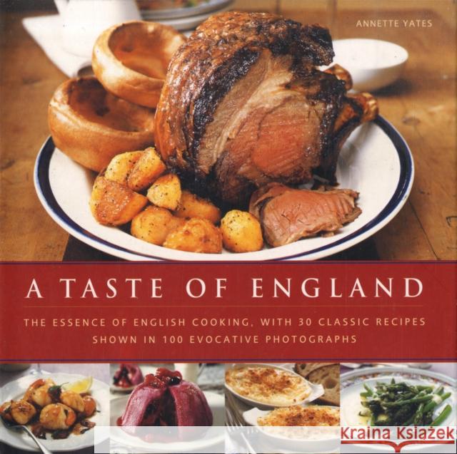 A Taste of England: The Essence of English Cooking, with 30 Classic Recipes Annette Yates 9780754819264 Anness Publishing - książka