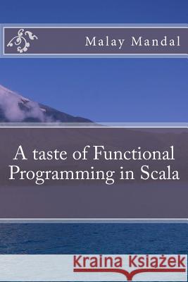 A taste of Functional Programming in Scala Mandal, Malay 9781547018949 Createspace Independent Publishing Platform - książka